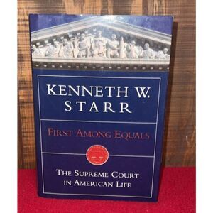Signed Autographed 1st Printing Hardcover First Among Equals by Kenneth W. Starr